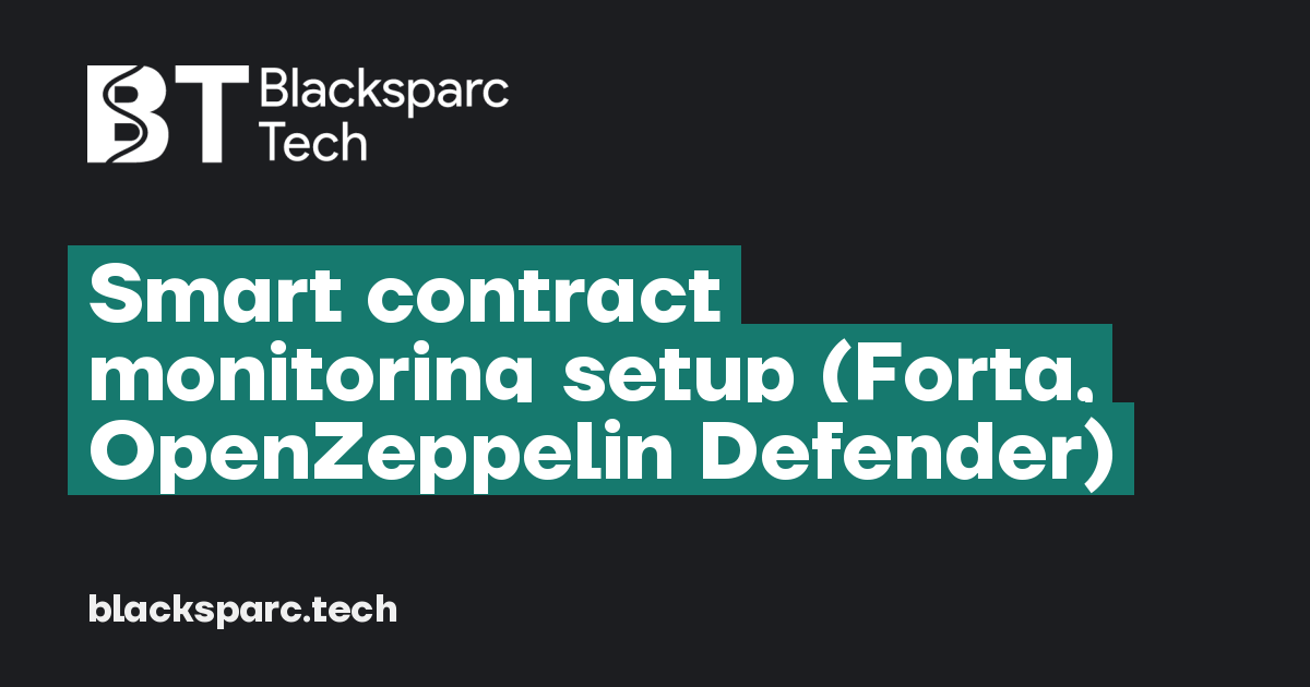 Smart contract monitoring setup (Forta, OpenZeppelin Defender) — Web ...